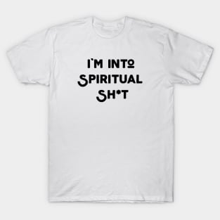 I'm Into Spiritual Shit T-Shirt